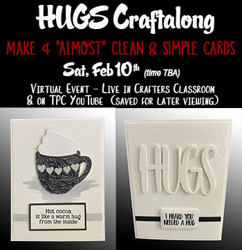 Hugs Craftalong - Almost Clean & Simple Cards<br>Virtual in FB Crafters Classroom <br>Sat, Feb 10th