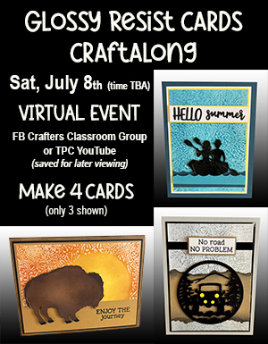 Glossy Resist Craftalong<br>Live on FB in Crafters Classroom<br>Saturday,, July 8th