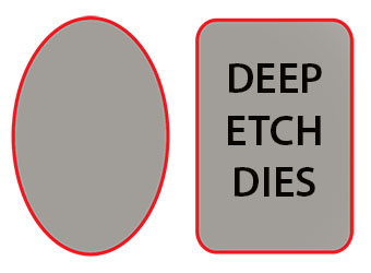 DEEP ETCH DIE SHAPES #1<br>Oval & Rectangle
