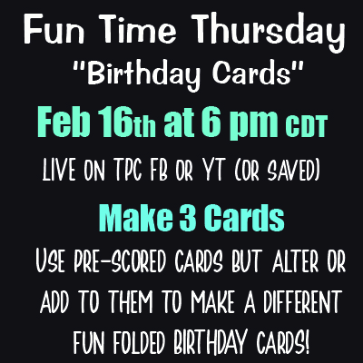 Fun Time Thursday... Birthday Fun!<br>Thursday, February 16th at 6 pm CDT<br>Live on TPC FB and YouT