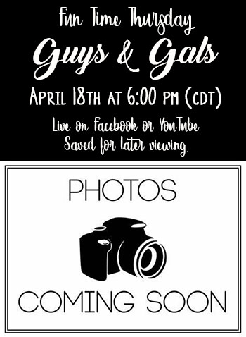 Fun Time Thursday - Guys & Gals<br>Virtual on FB & YouTube<br>Thurs, April 18th @ 6 pm CDT