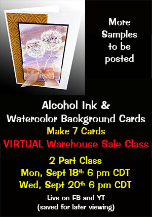 VIRTUAL Alcohol Ink & Watercolor Bkgrd Cards (2 PART), Sept 18/20 at 6 pm CDT<br>via FB Live & YT
